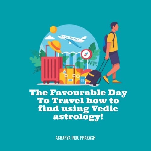 The Favourable Day To Travel how to find using Vedic astrology